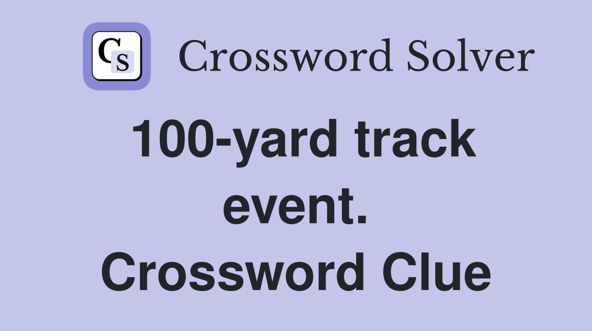 100-yard track event. Crossword Clue