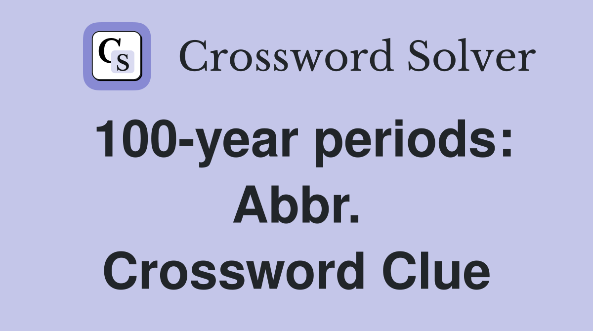 100-year periods: Abbr. Crossword Clue