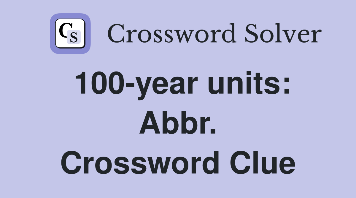 100-year units: Abbr. Crossword Clue