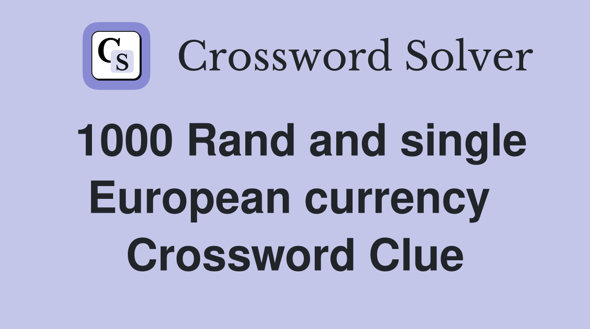 1000 Rand and single European currency  Crossword Clue