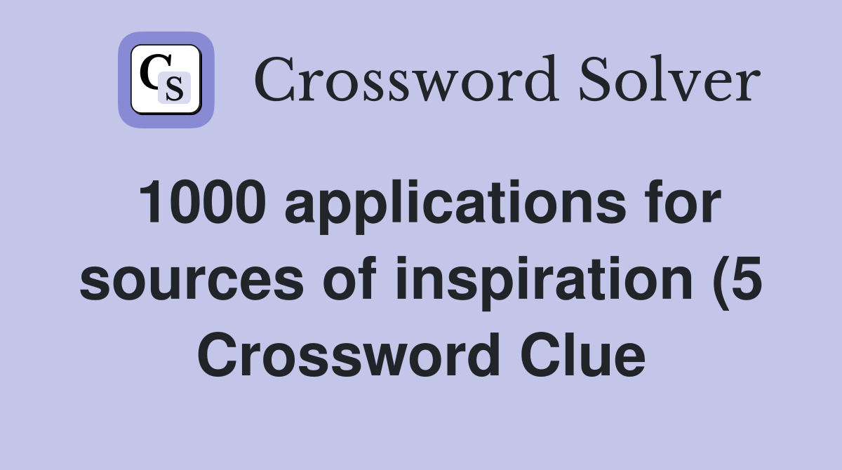 1000 applications for sources of inspiration (5) Crossword Clue 1000 applications for sources of inspiration (5) Crossword Clue