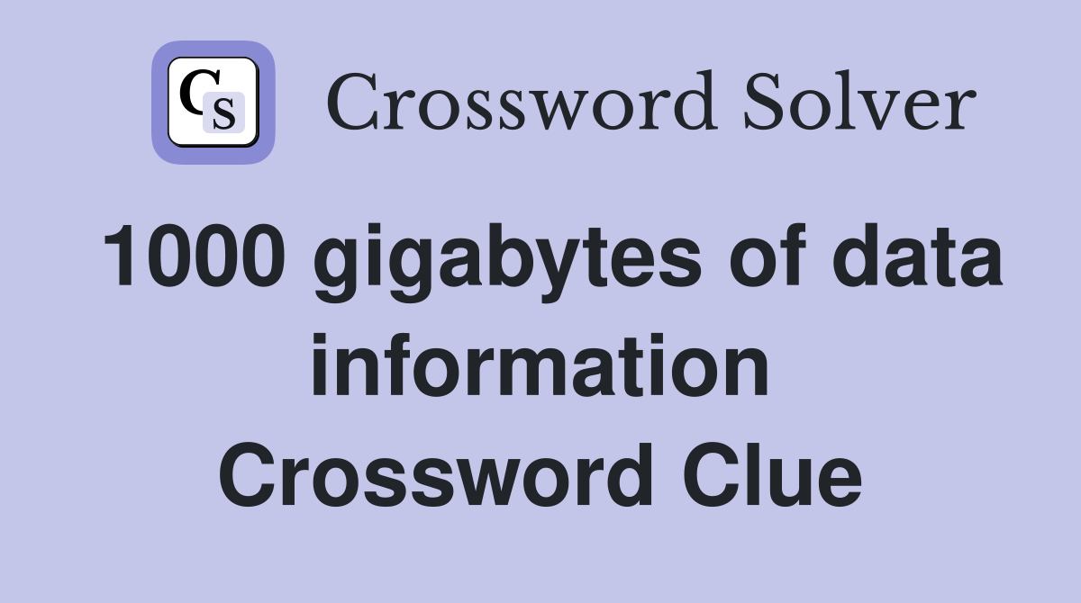 1000 gigabytes of data information Crossword Clue