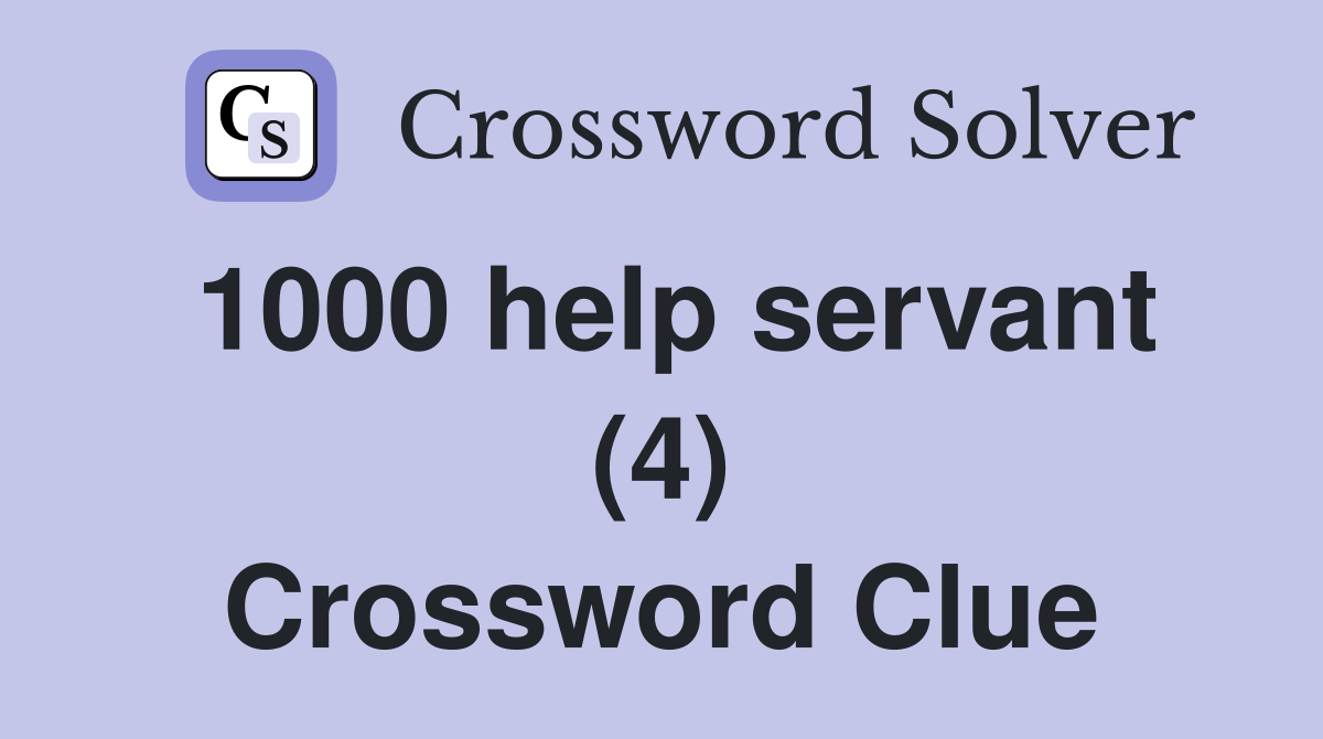 1000 help servant (4) Crossword Clue