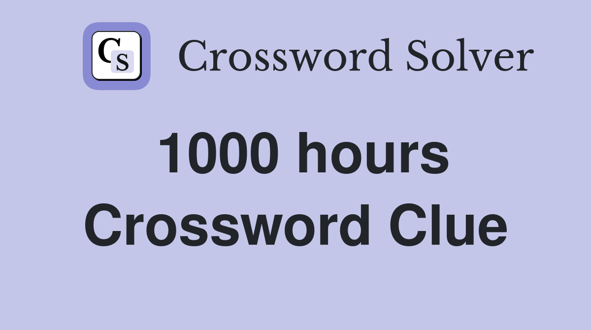 1000 hours Crossword Clue