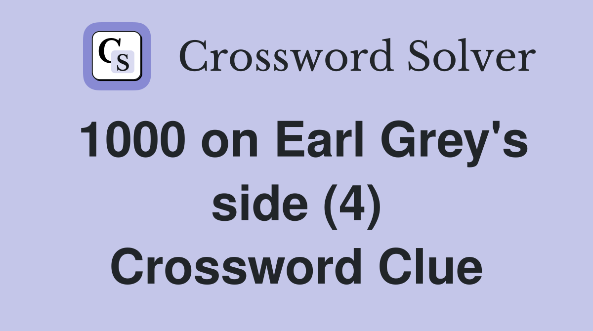 1000 on Earl Grey's side (4) Crossword Clue