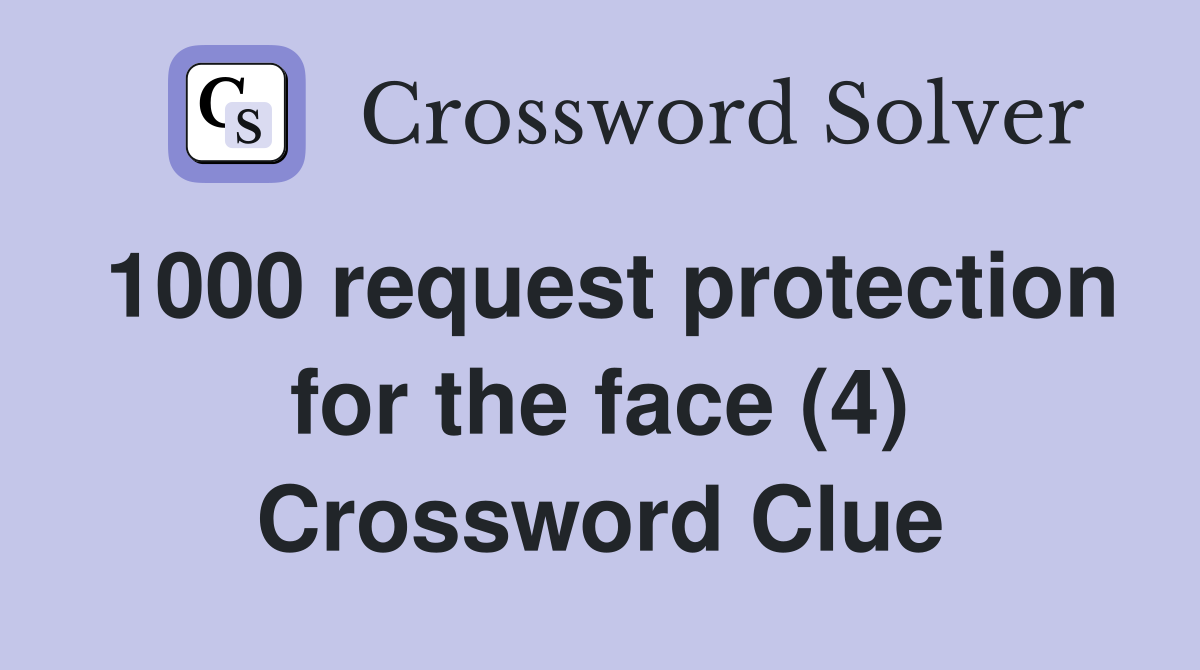 1000 request protection for the face (4) Crossword Clue