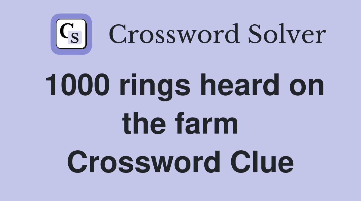 1000 rings heard on the farm Crossword Clue