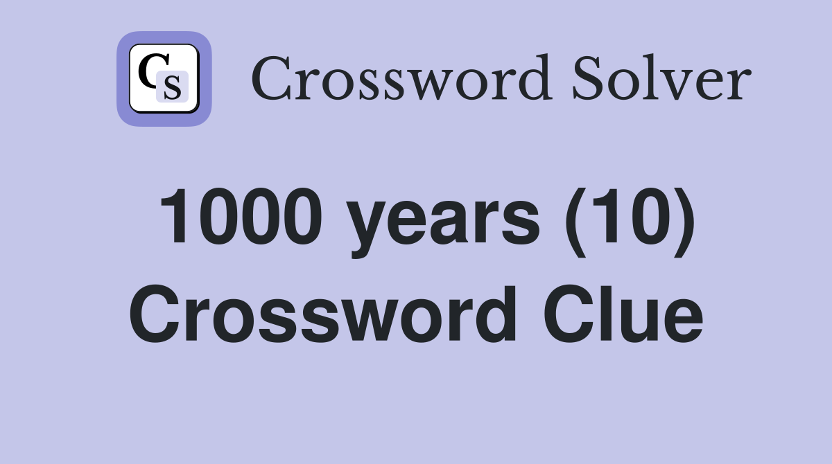 1000 years (10) Crossword Clue