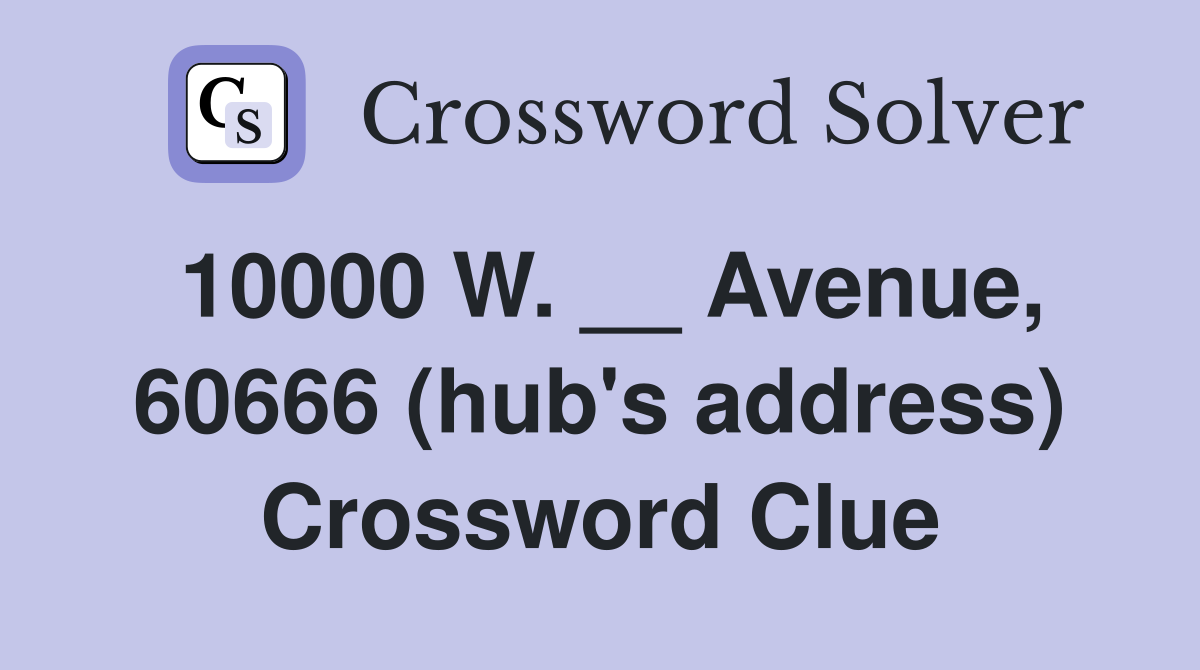 10000 W. __ Avenue, 60666 (hub's address) Crossword Clue