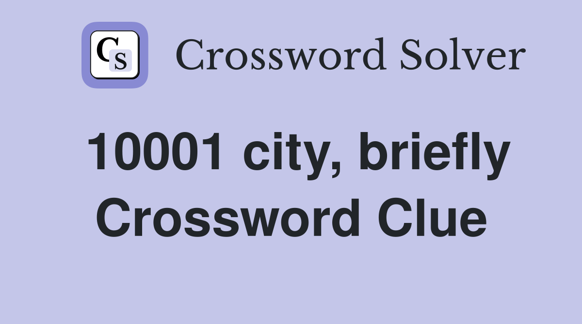 10001 city, briefly Crossword Clue