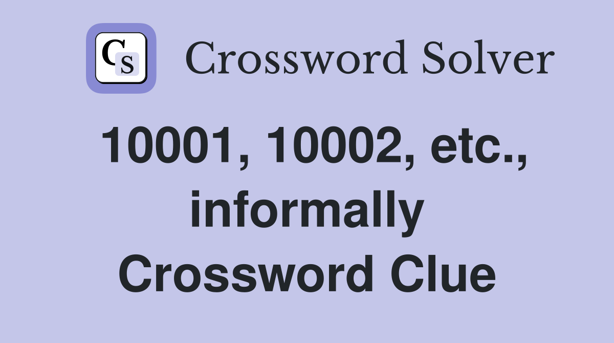 10001, 10002, etc., informally Crossword Clue
