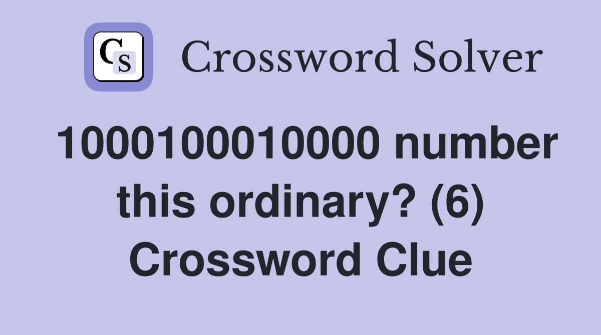 1000100010000 number this ordinary? (6) Crossword Clue