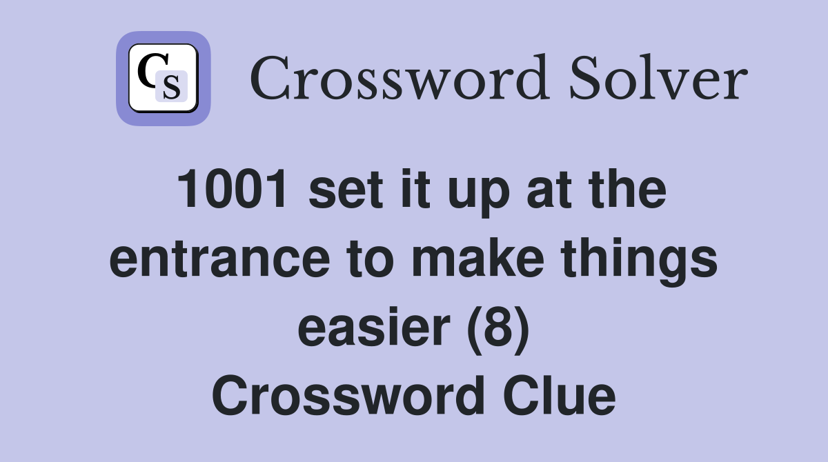 1001 set it up at the entrance to make things easier (8) Crossword Clue