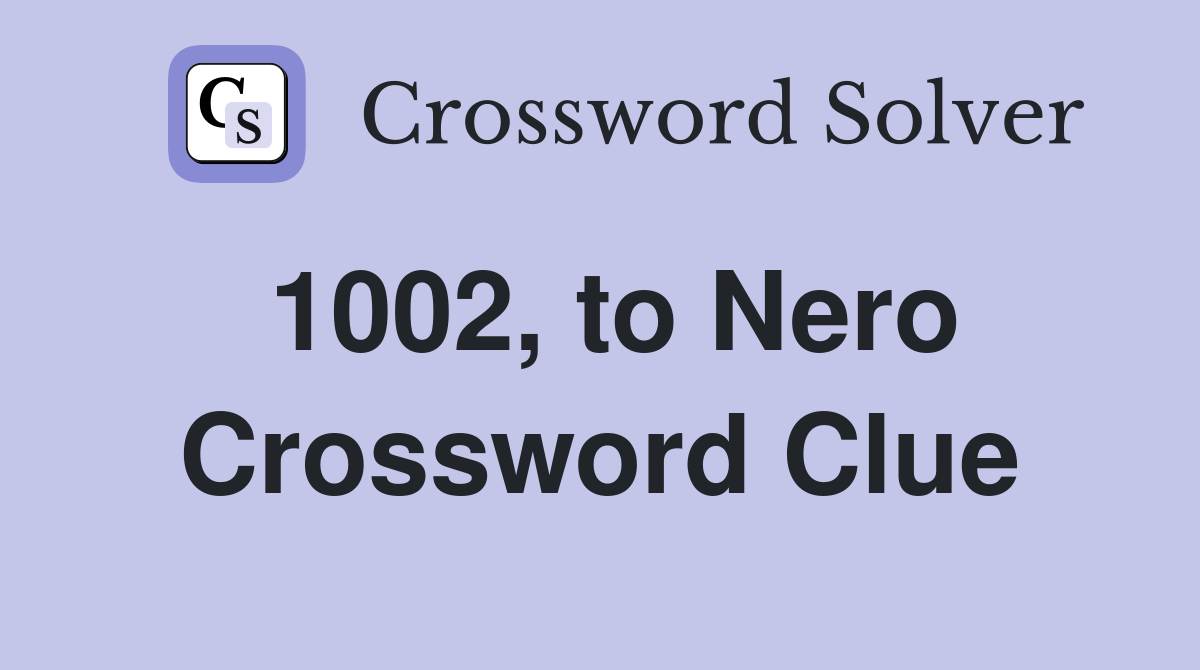 1002, to Nero Crossword Clue