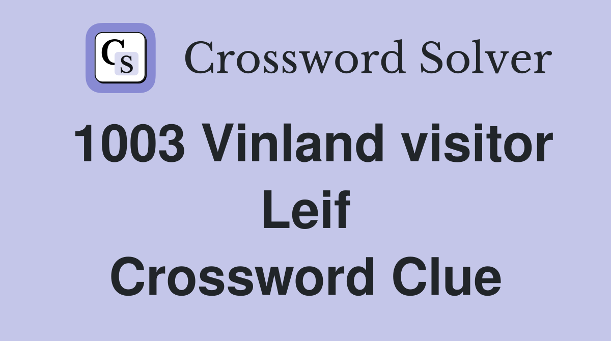 1003 Vinland visitor Leif Crossword Clue