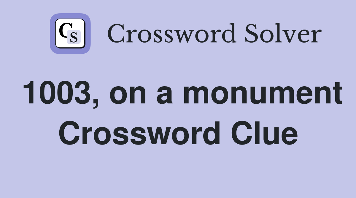 1003, on a monument Crossword Clue