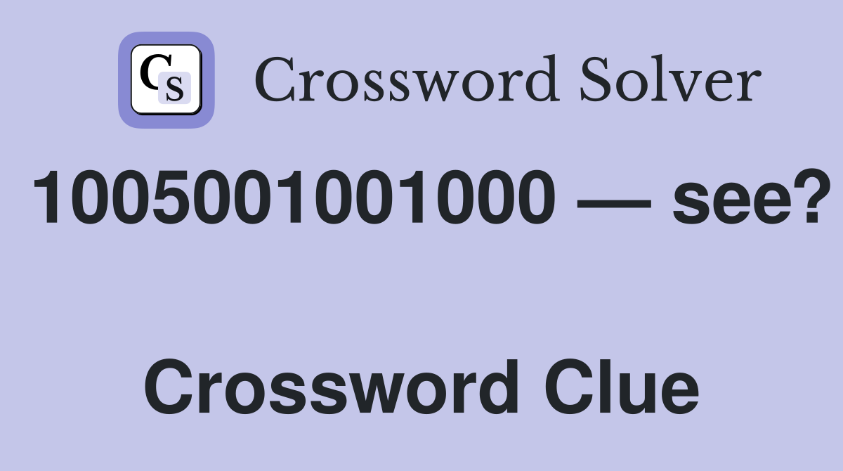1005001001000 — see?  Crossword Clue