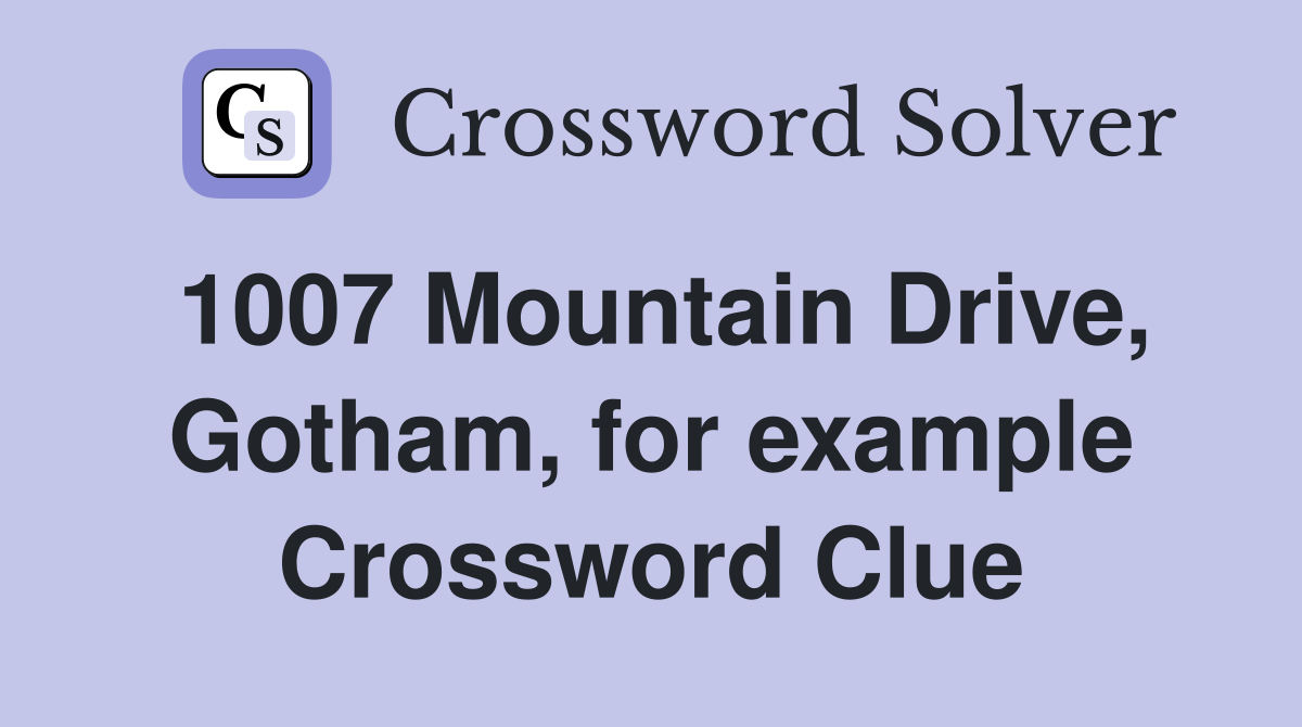 1007 Mountain Drive, Gotham, for example Crossword Clue