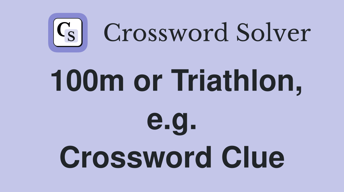 100m or Triathlon, e.g. Crossword Clue