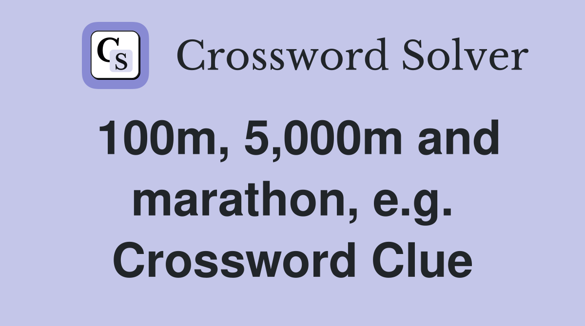 100m, 5,000m and marathon, e.g. Crossword Clue