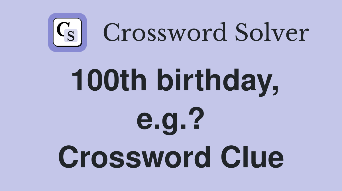 100th birthday, e.g.? Crossword Clue