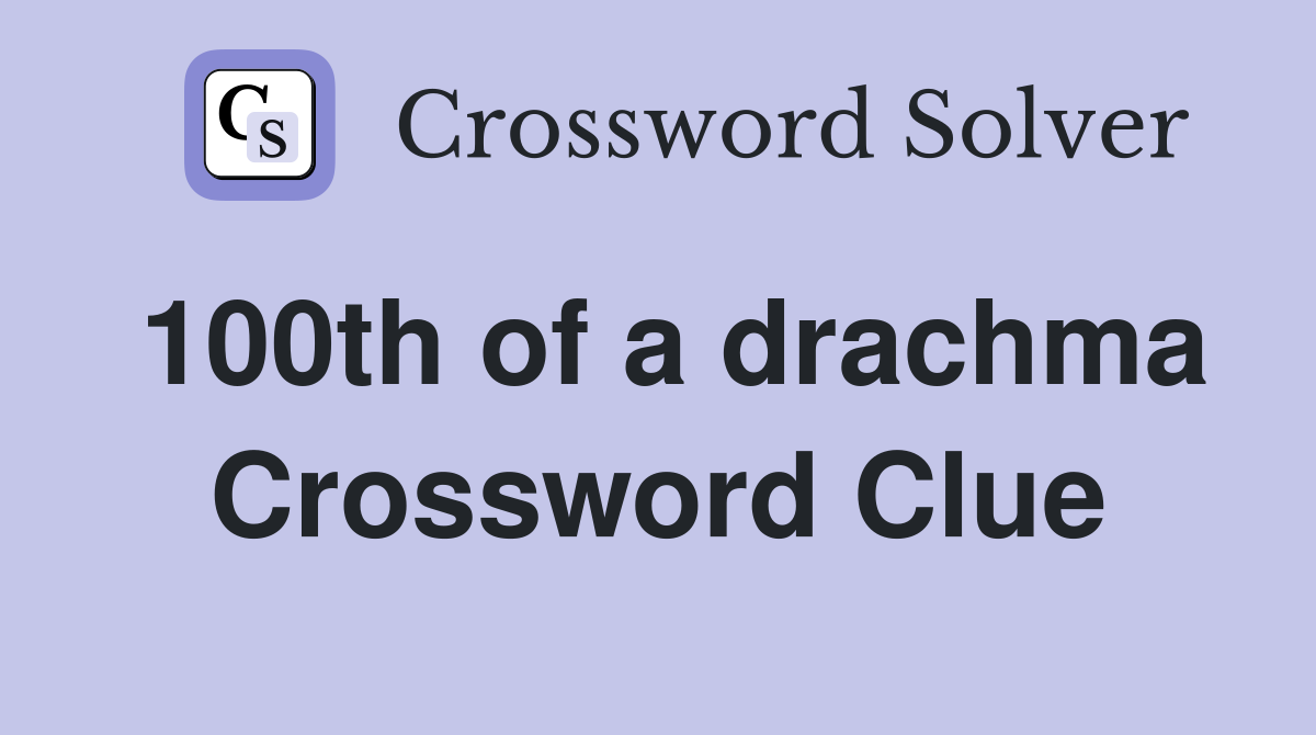 100th of a drachma Crossword Clue