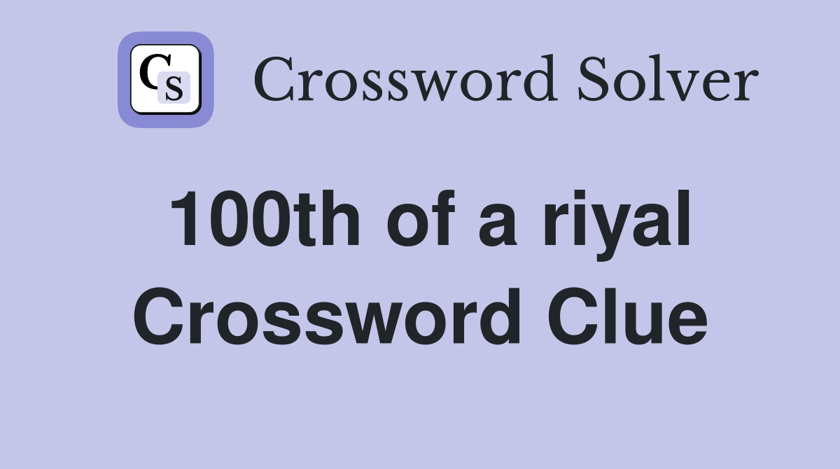100th of a riyal Crossword Clue