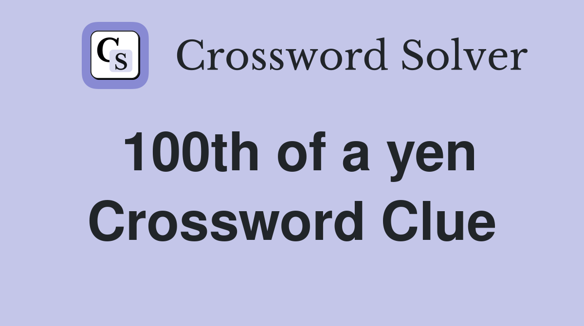 100th of a yen Crossword Clue