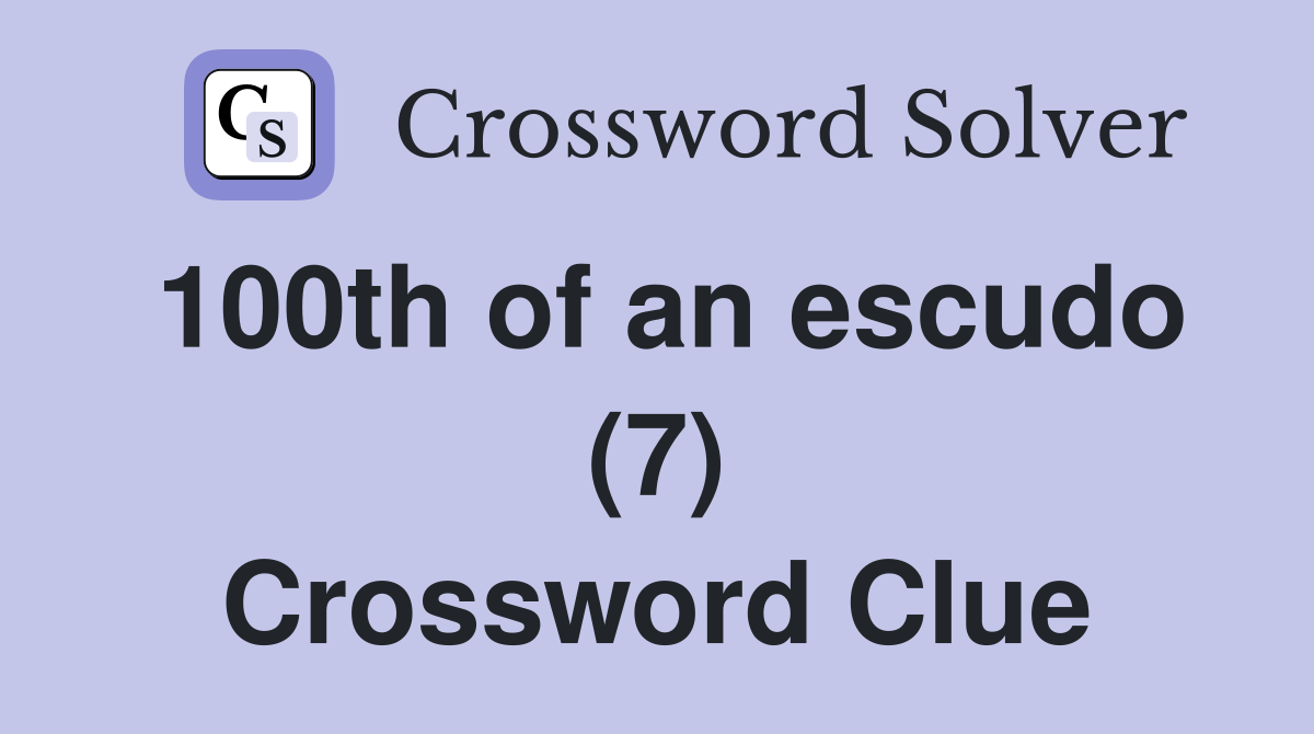 100th of an escudo (7) Crossword Clue