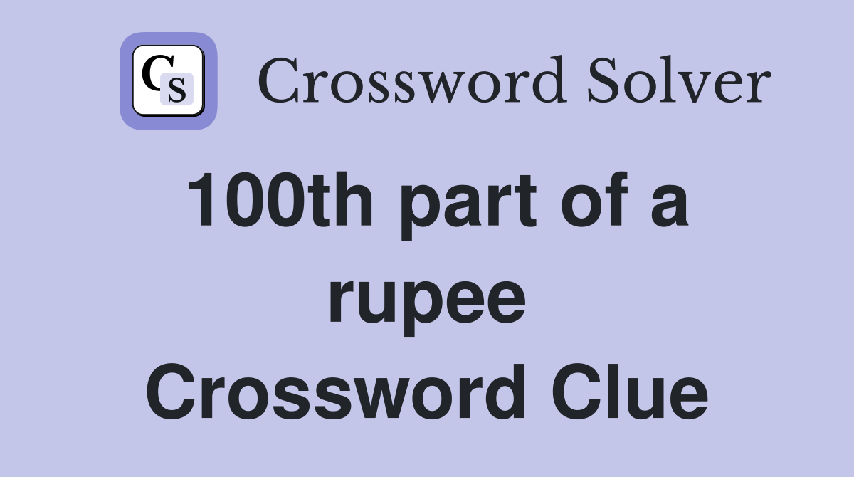 100th part of a rupee Crossword Clue