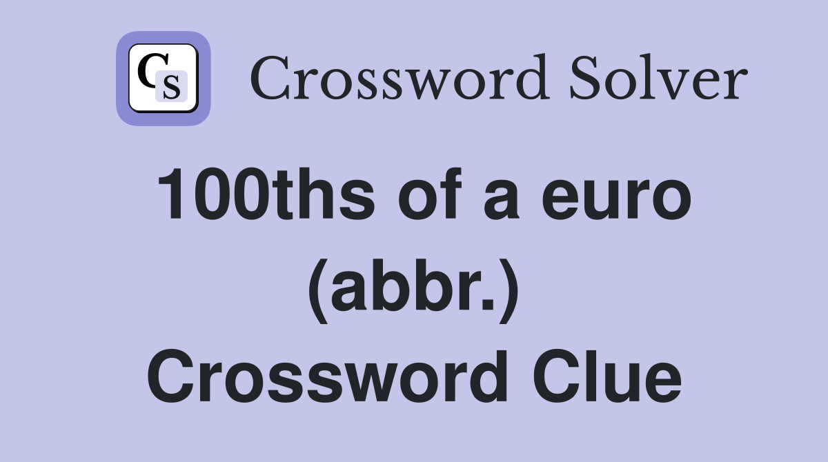 100ths of a euro (abbr.) Crossword Clue