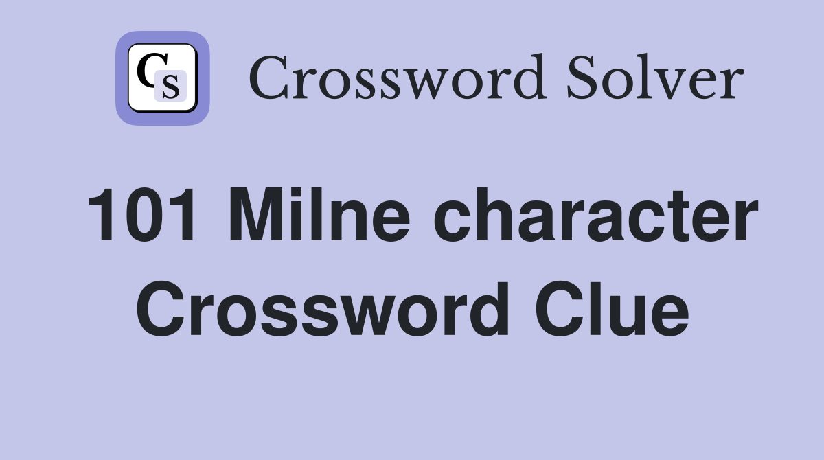 101 Milne character Crossword Clue