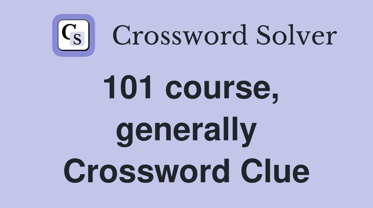 101 course, generally Crossword Clue