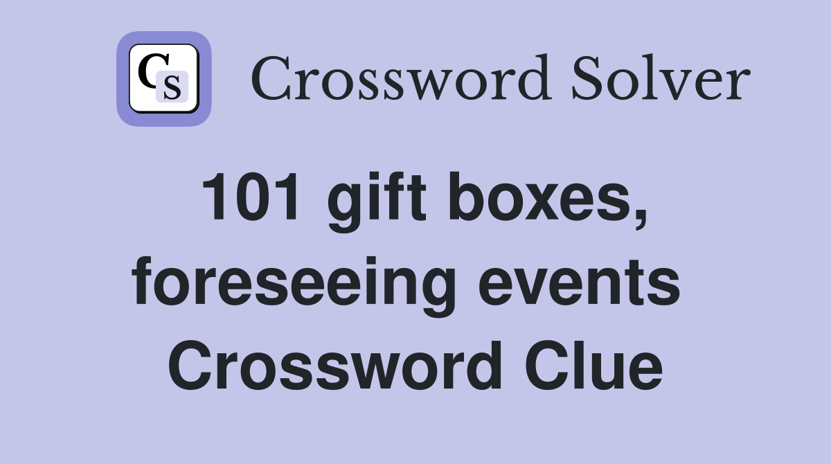 101 gift boxes, foreseeing events  Crossword Clue