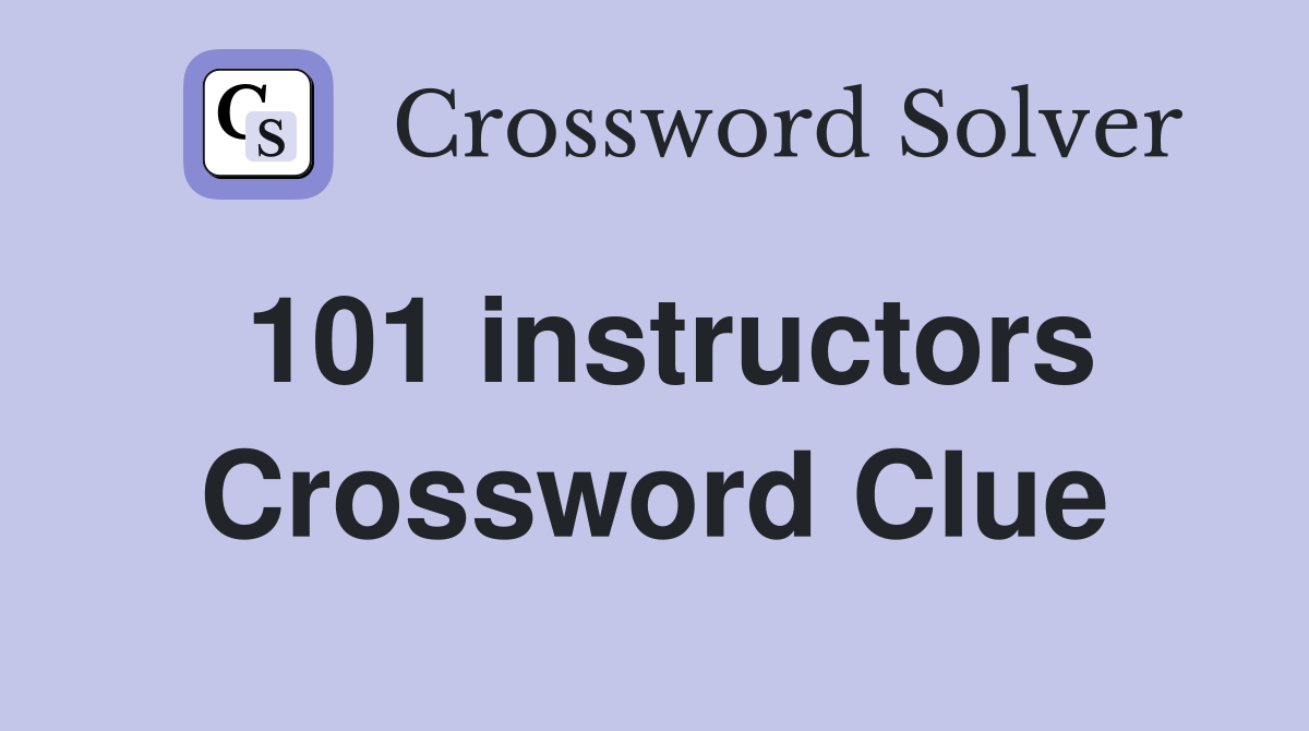 101 instructors Crossword Clue