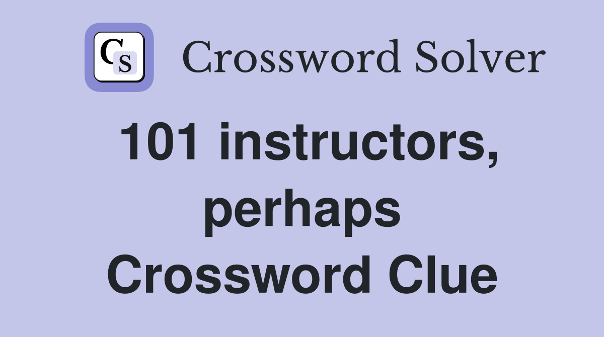 101 instructors, perhaps Crossword Clue