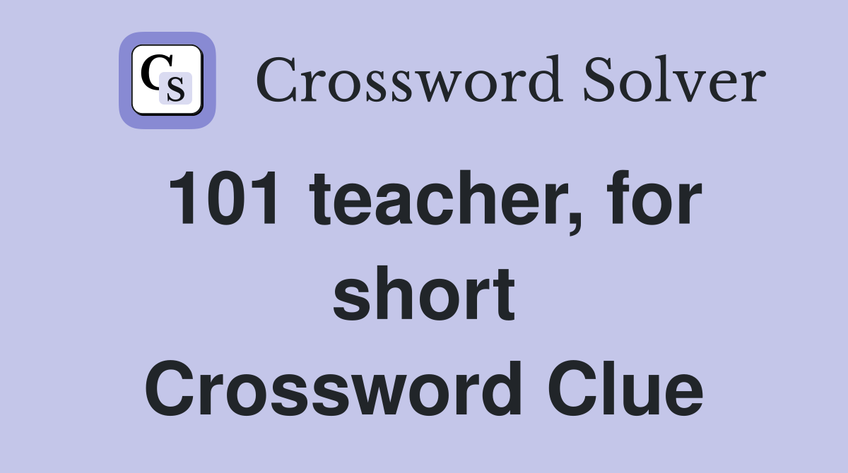 101 teacher, for short Crossword Clue