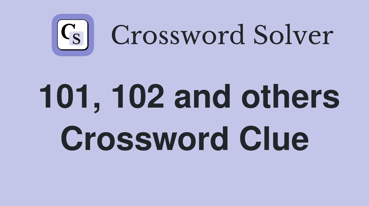 101, 102 and others Crossword Clue