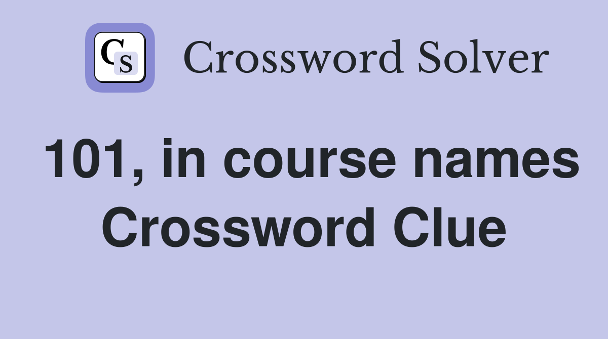 101, in course names Crossword Clue