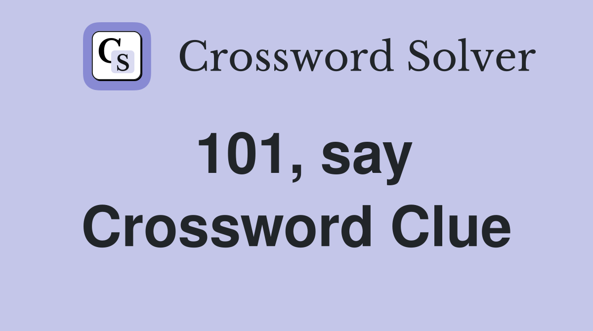 101, say Crossword Clue