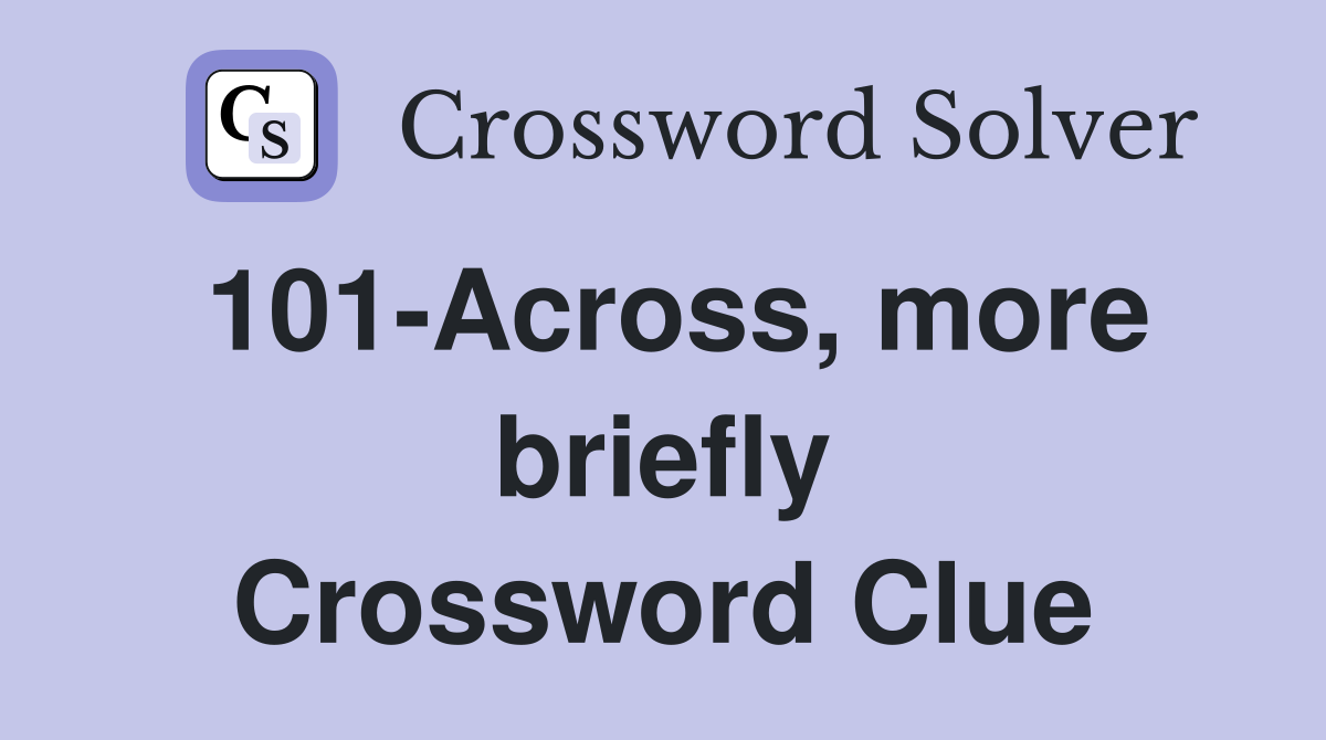 101-Across, more briefly Crossword Clue