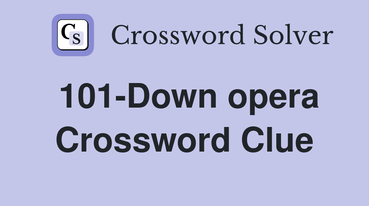 101-Down opera Crossword Clue