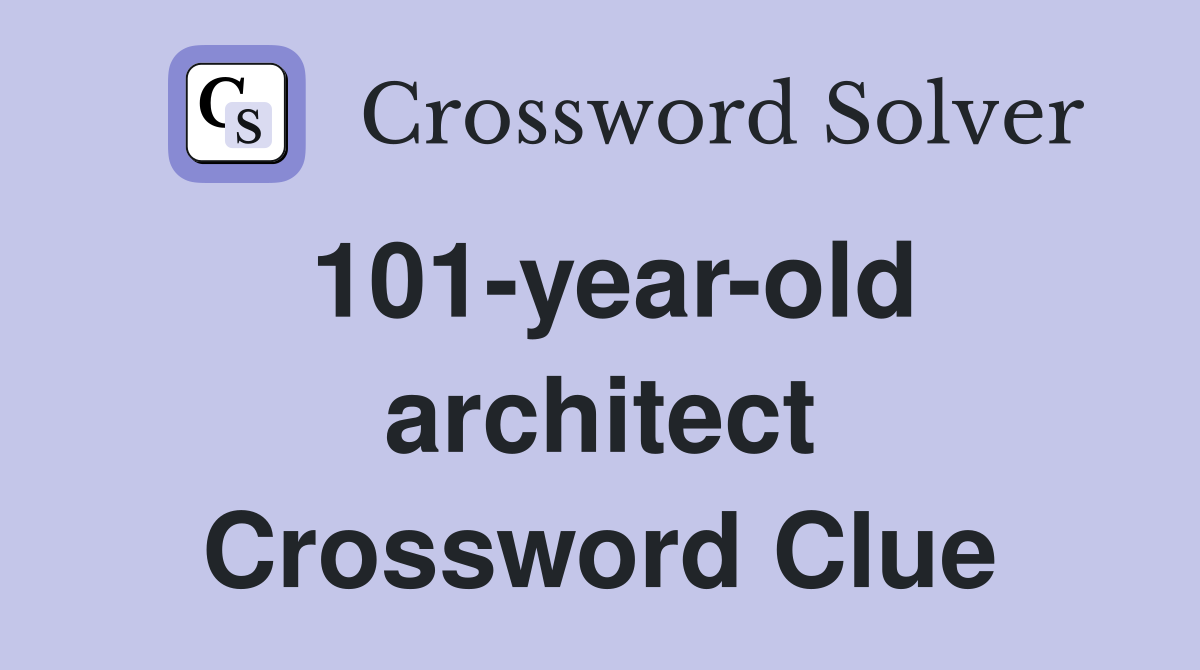 101-year-old architect Crossword Clue