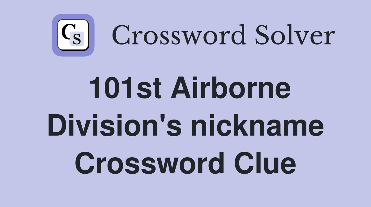 101st Airborne Division's nickname Crossword Clue