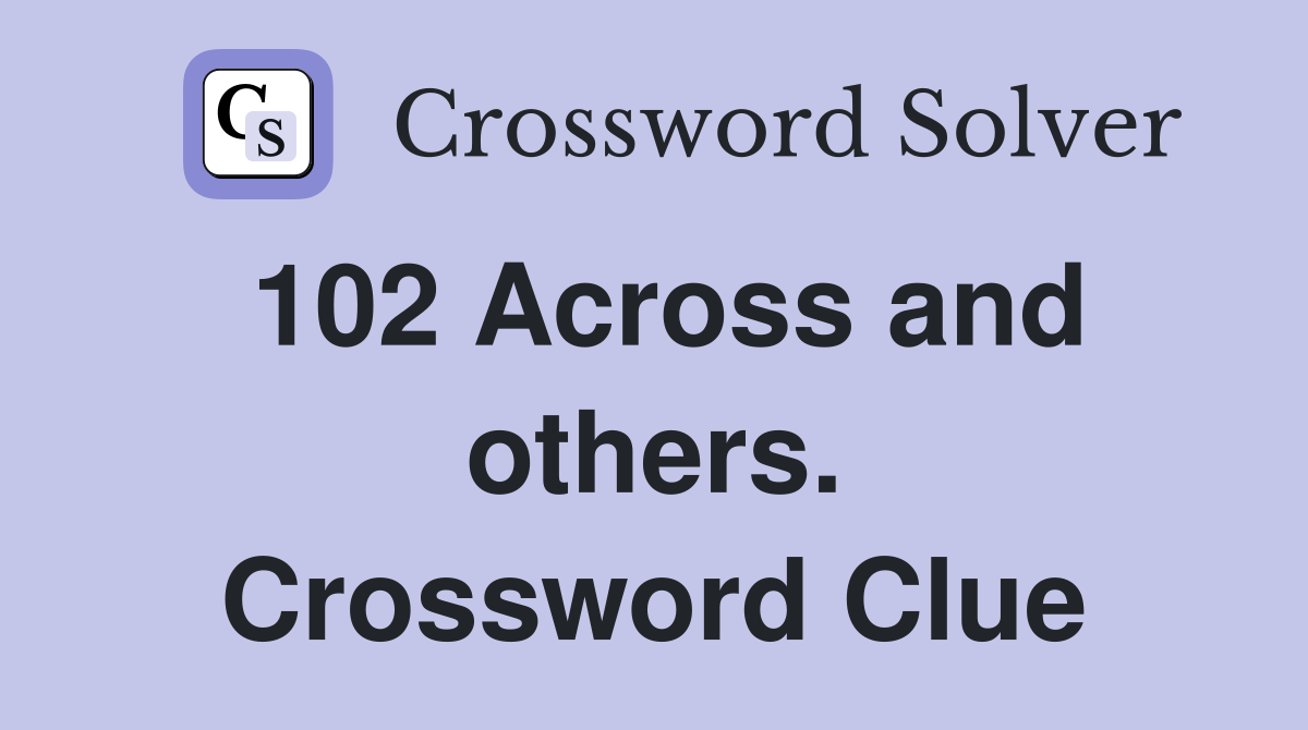 102 Across and others. Crossword Clue
