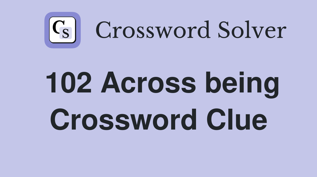 102 Across being Crossword Clue