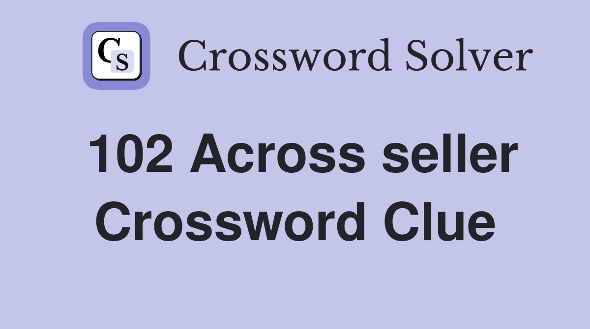 102 Across seller Crossword Clue