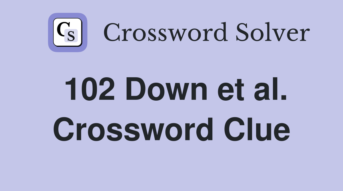 102 Down et al. Crossword Clue