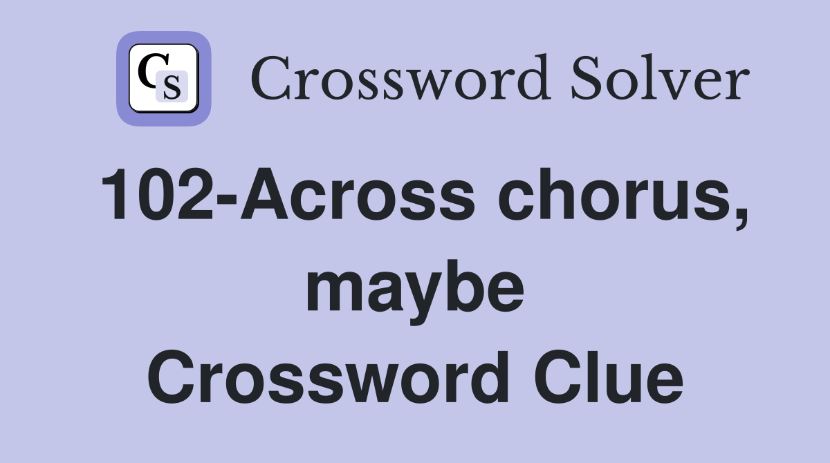 102-Across chorus, maybe Crossword Clue