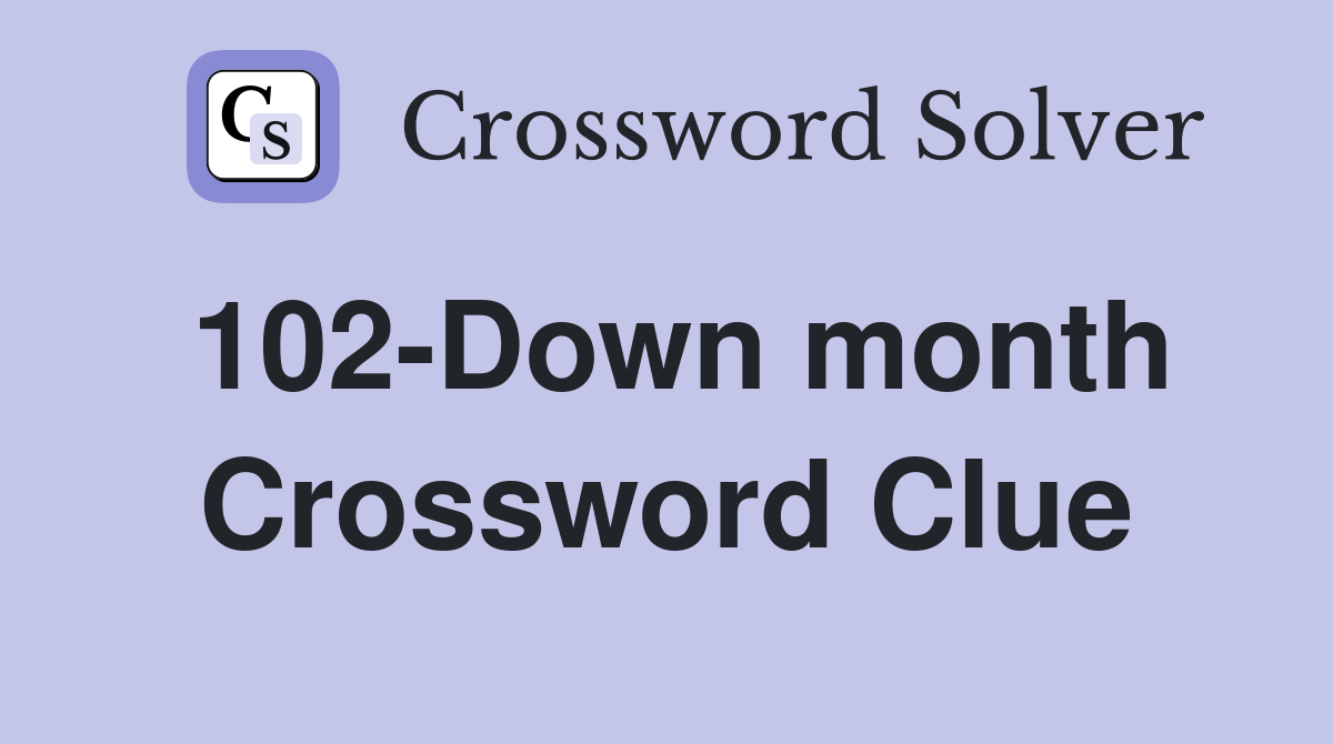 102-Down month Crossword Clue